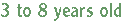 3 to 8 years old