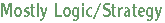 Mostly Logic/Strategy